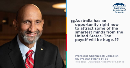 Additional quote from Professor Jagadish: 'Australia has an opportunity right now to attract some of the smartest minds from the United States. the payoff will be huge.'