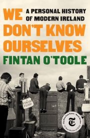 We Don’t Know Ourselves: A personal history of Ireland since 1958