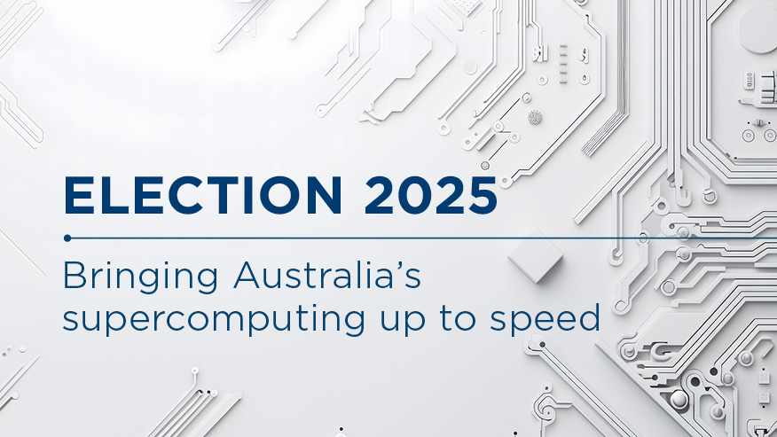 A pale background with the words Election 2025 Bringing Australia's supercomputing up to speed